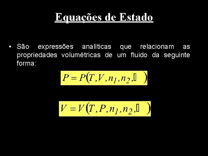 Equações de Estado • São expressões analíticas que relacionam as propriedades volumétricas de um