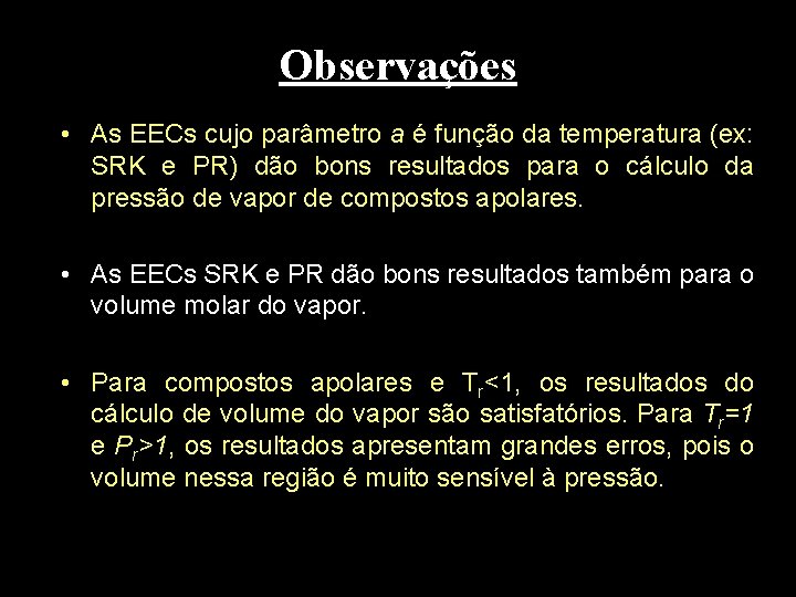 Observações • As EECs cujo parâmetro a é função da temperatura (ex: SRK e