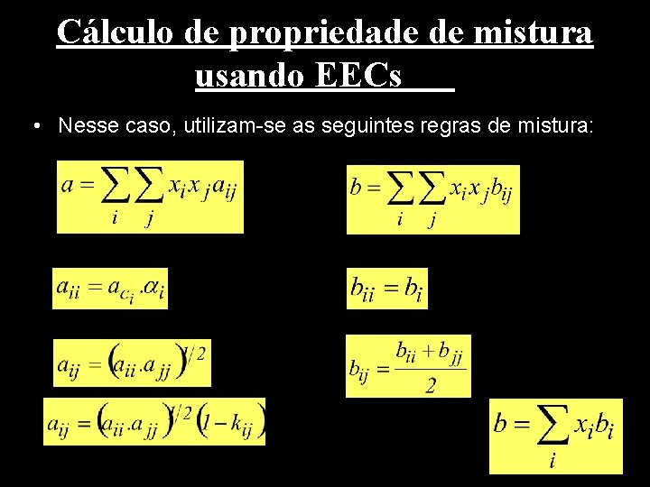 Cálculo de propriedade de mistura usando EECs • Nesse caso, utilizam-se as seguintes regras