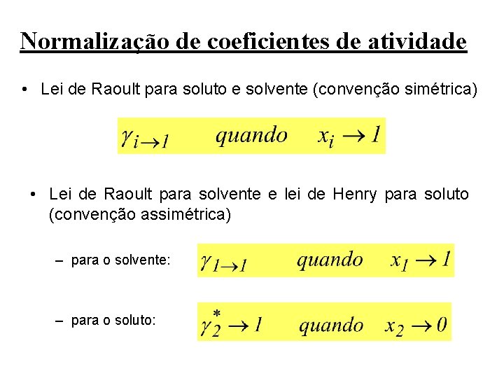 Normalização de coeficientes de atividade • Lei de Raoult para soluto e solvente (convenção