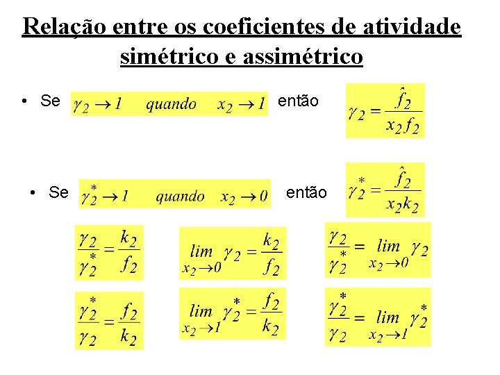 Relação entre os coeficientes de atividade simétrico e assimétrico • Se então 