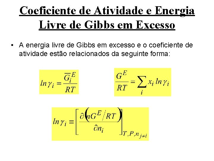 Coeficiente de Atividade e Energia Livre de Gibbs em Excesso • A energia livre