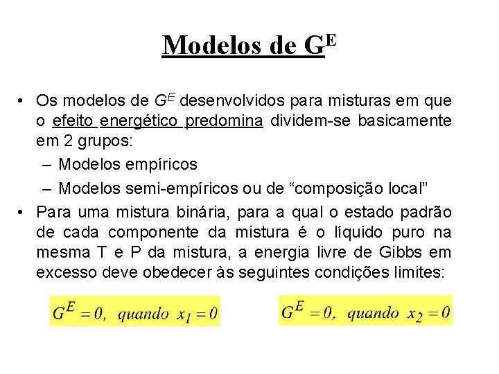 Modelos de GE • Os modelos de GE desenvolvidos para misturas em que o