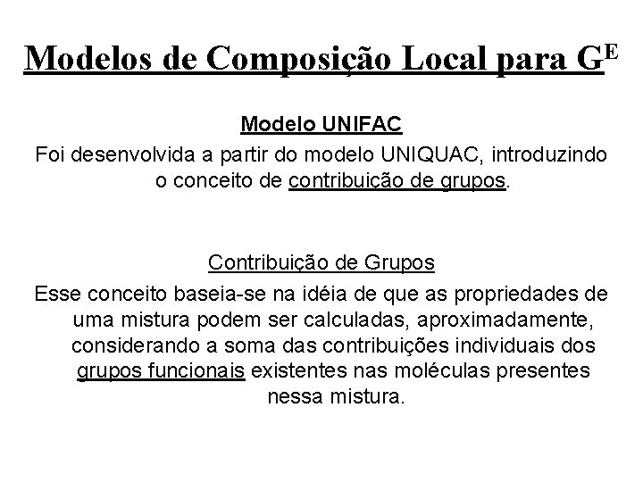 Modelos de Composição Local para GE Modelo UNIFAC Foi desenvolvida a partir do modelo