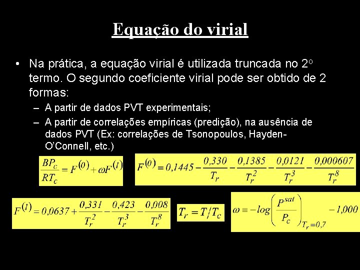 Equação do virial • Na prática, a equação virial é utilizada truncada no 2