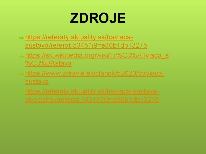 ZDROJE https: //referaty. aktuality. sk/traviaca- sustava/referat-5345? i 9=e 80 b 1 db 13275 https: