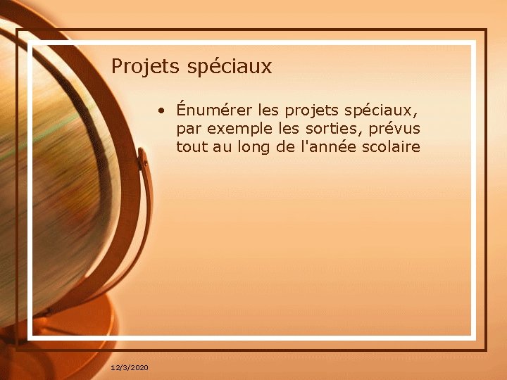 Projets spéciaux • Énumérer les projets spéciaux, par exemple les sorties, prévus tout au