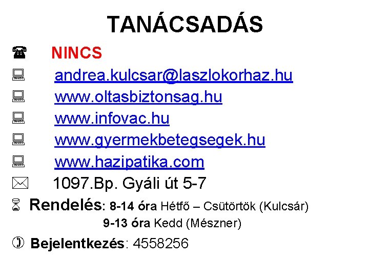 TANÁCSADÁS NINCS : andrea. kulcsar@laszlokorhaz. hu : www. oltasbiztonsag. hu : www. infovac. hu