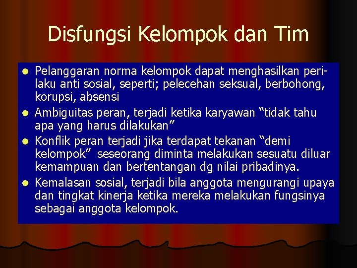 Disfungsi Kelompok dan Tim l l Pelanggaran norma kelompok dapat menghasilkan perilaku anti sosial,