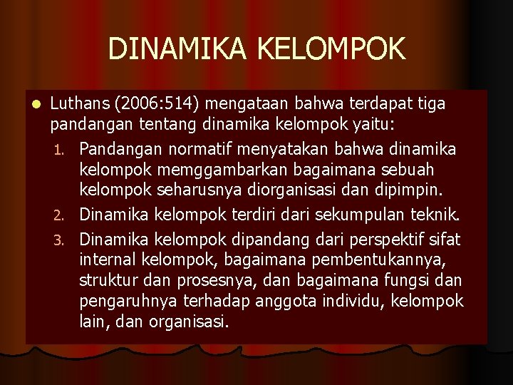 DINAMIKA KELOMPOK l Luthans (2006: 514) mengataan bahwa terdapat tiga pandangan tentang dinamika kelompok