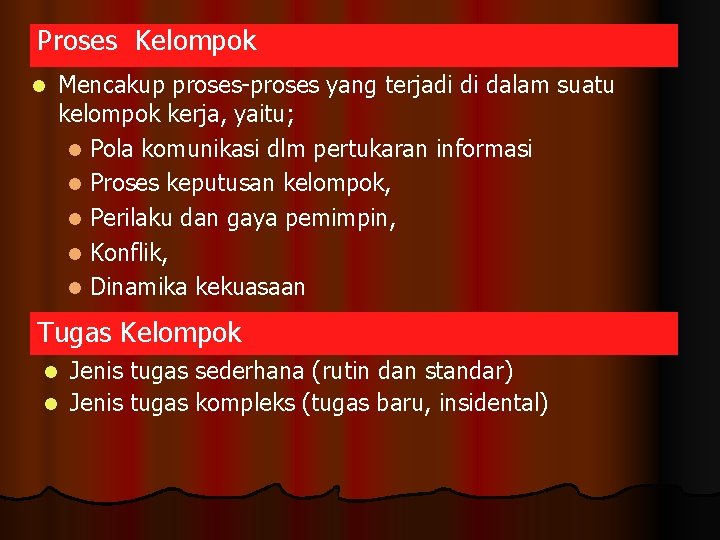 Proses Kelompok l Mencakup proses-proses yang terjadi di dalam suatu kelompok kerja, yaitu; l