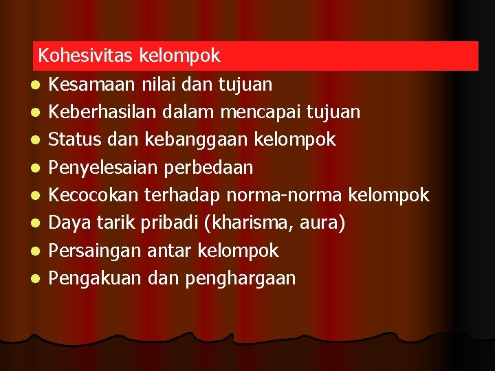 Kohesivitas kelompok l Kesamaan nilai dan tujuan l Keberhasilan dalam mencapai tujuan l Status