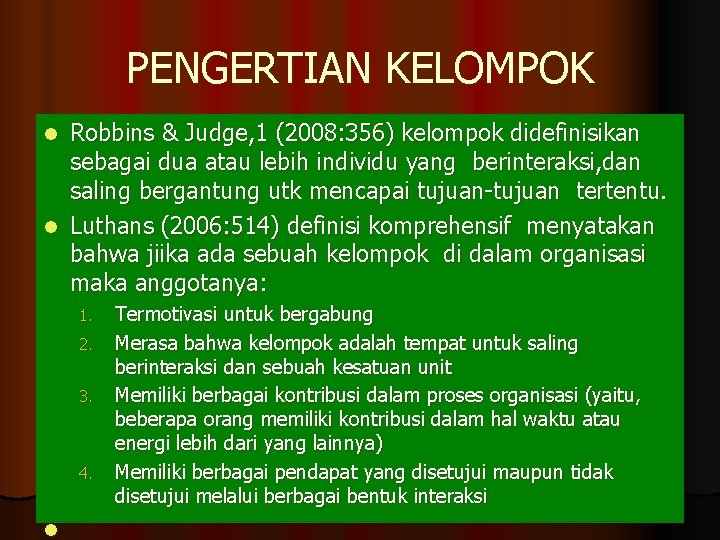 PENGERTIAN KELOMPOK Robbins & Judge, 1 (2008: 356) kelompok didefinisikan sebagai dua atau lebih