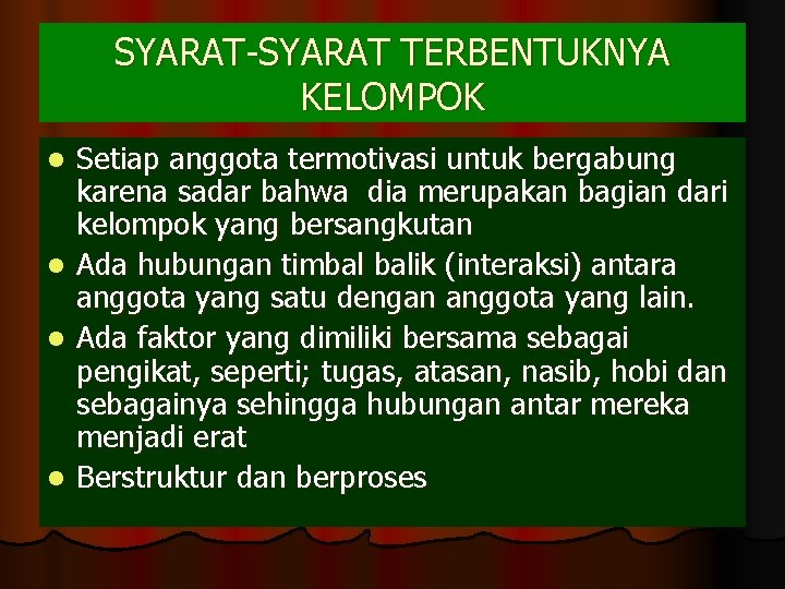 SYARAT-SYARAT TERBENTUKNYA KELOMPOK l l Setiap anggota termotivasi untuk bergabung karena sadar bahwa dia