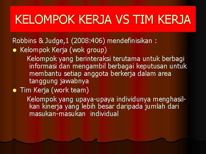 KELOMPOK KERJA VS TIM KERJA Robbins & Judge, 1 (2008: 406) mendefinisikan : l