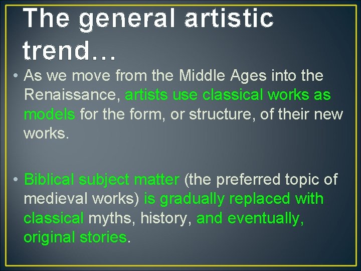 The general artistic trend… • As we move from the Middle Ages into the