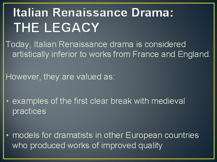 Italian Renaissance Drama: THE LEGACY Today, Italian Renaissance drama is considered artistically inferior to Italian Renaissance Drama: THE LEGACY Today, Italian Renaissance drama is considered artistically inferior to