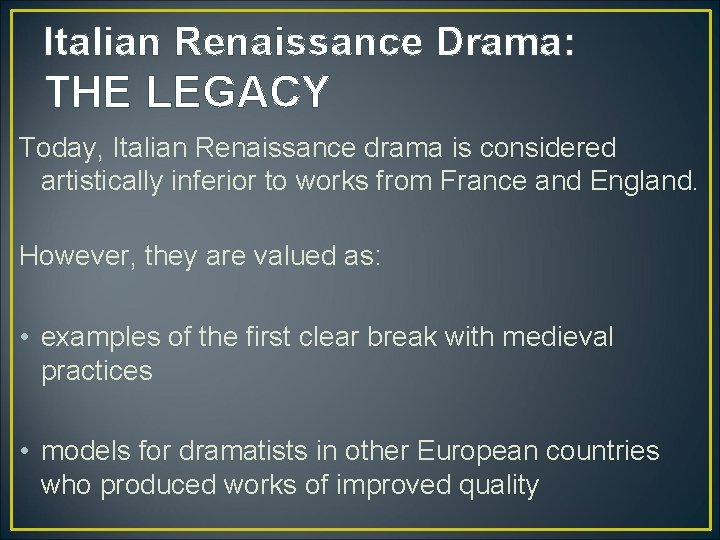 Italian Renaissance Drama: THE LEGACY Today, Italian Renaissance drama is considered artistically inferior to