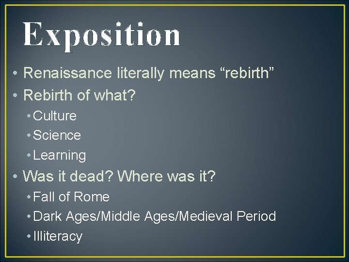 Exposition • Renaissance literally means “rebirth” • Rebirth of what? • Culture • Science