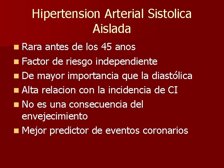 Hipertension Arterial Sistolica Aislada n Rara antes de los 45 anos n Factor de