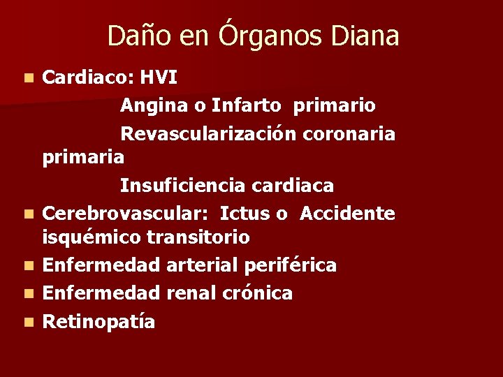 Daño en Órganos Diana n n n Cardiaco: HVI Angina o Infarto primario Revascularización