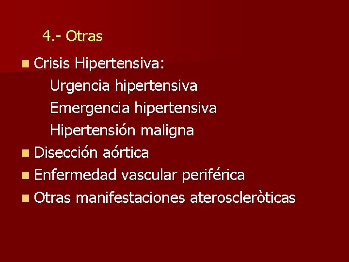 4. - Otras n Crisis Hipertensiva: Urgencia hipertensiva Emergencia hipertensiva Hipertensión maligna n Disección