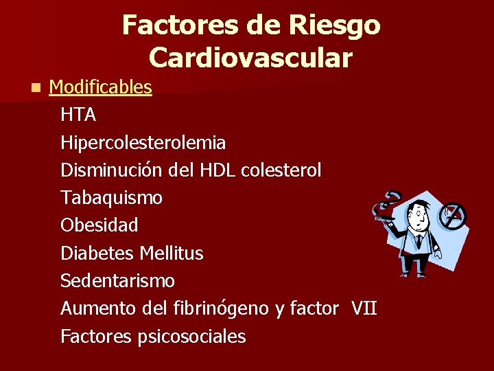 Factores de Riesgo Cardiovascular n Modificables HTA Hipercolesterolemia Disminución del HDL colesterol Tabaquismo Obesidad