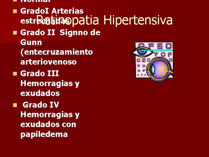 n n n Normal Grado. I Arterias estrechadas Retinopatia Grado II Signno de Gunn