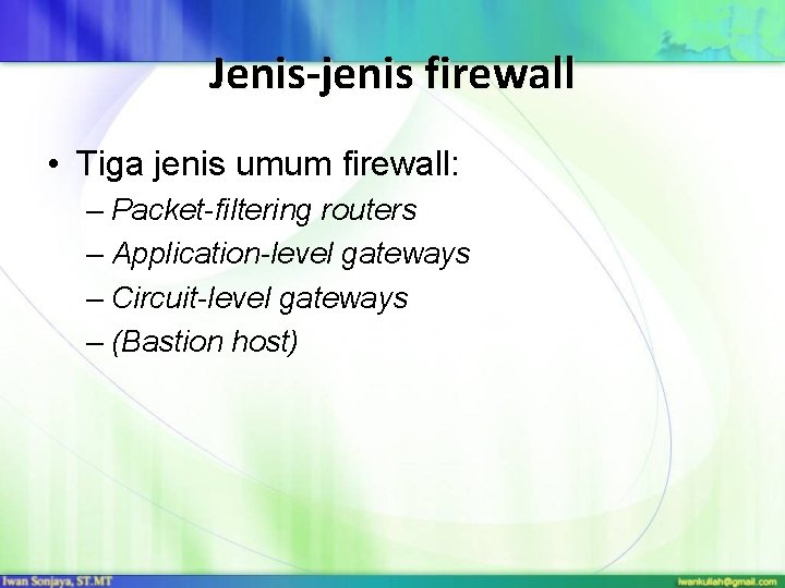 Jenis-jenis firewall • Tiga jenis umum firewall: – Packet-filtering routers – Application-level gateways –