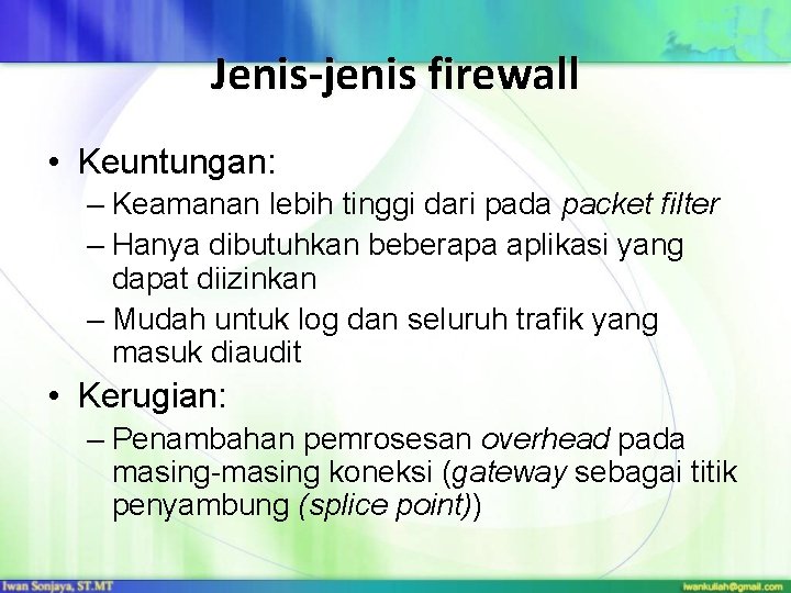 Jenis-jenis firewall • Keuntungan: – Keamanan lebih tinggi dari pada packet filter – Hanya