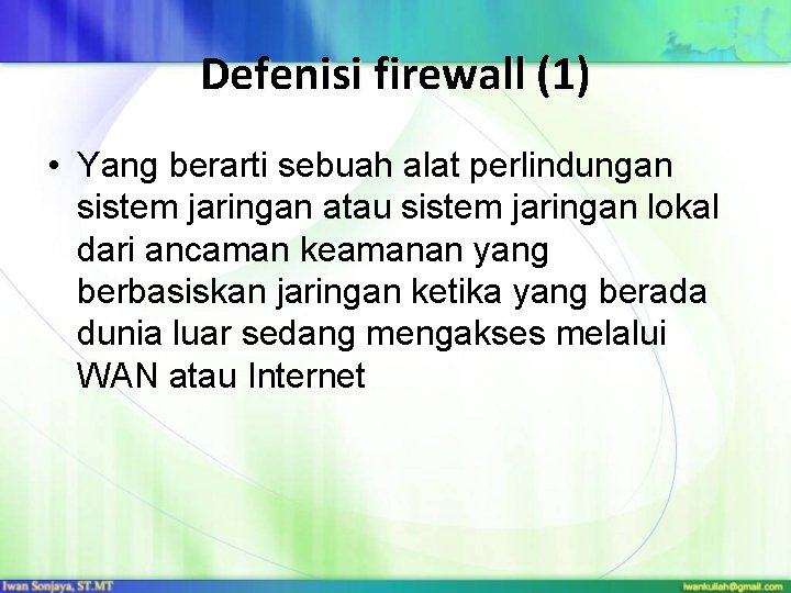 Defenisi firewall (1) • Yang berarti sebuah alat perlindungan sistem jaringan atau sistem jaringan