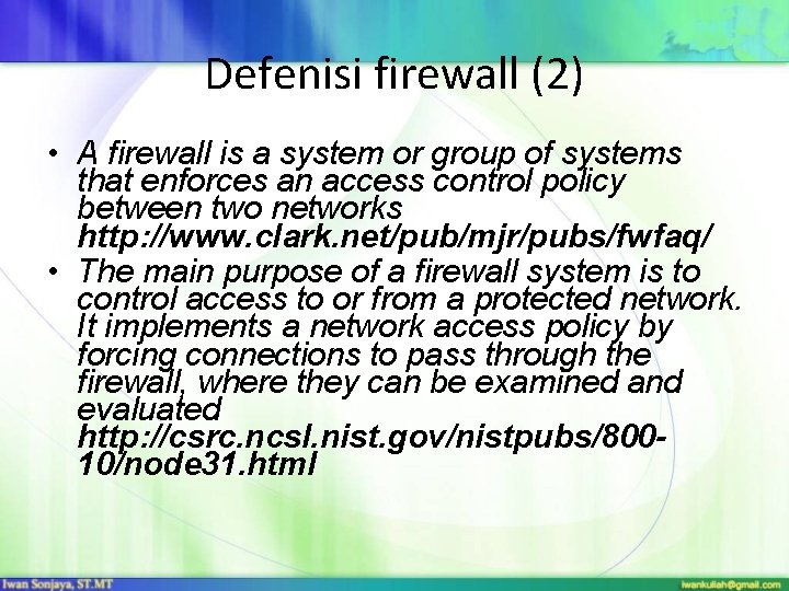 Defenisi firewall (2) • A firewall is a system or group of systems that