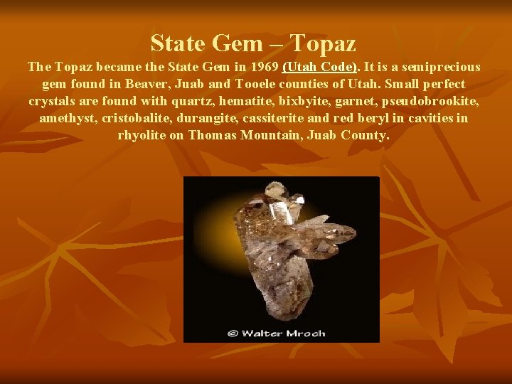 State Gem – Topaz The Topaz became the State Gem in 1969 (Utah Code).