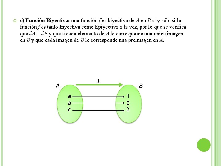  c) Función Biyectiva: una función f es biyectiva de A en B si