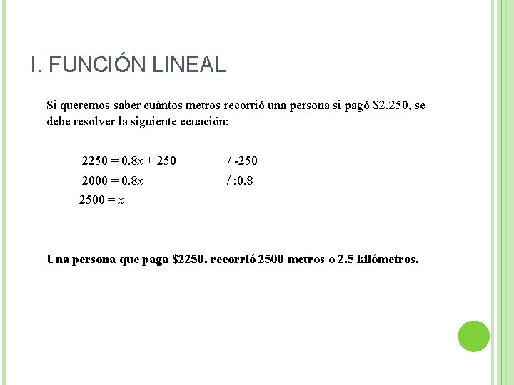 I. FUNCIÓN LINEAL Si queremos saber cuántos metros recorrió una persona si pagó $2.