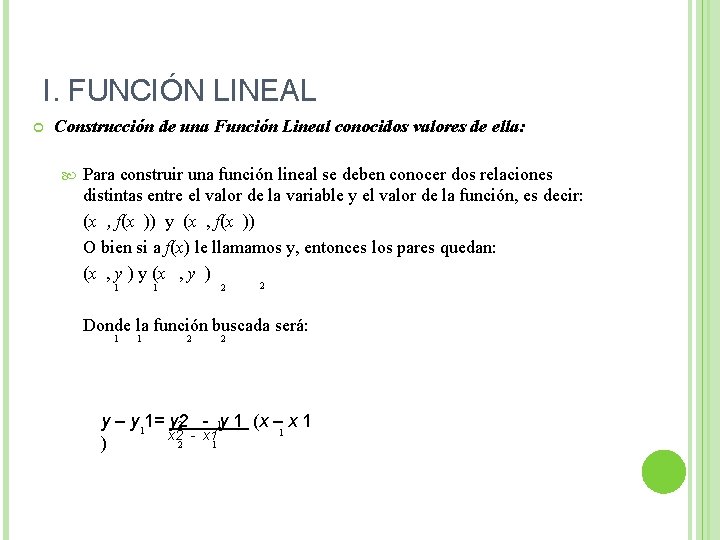 I. FUNCIÓN LINEAL Construcción de una Función Lineal conocidos valores de ella: Para construir