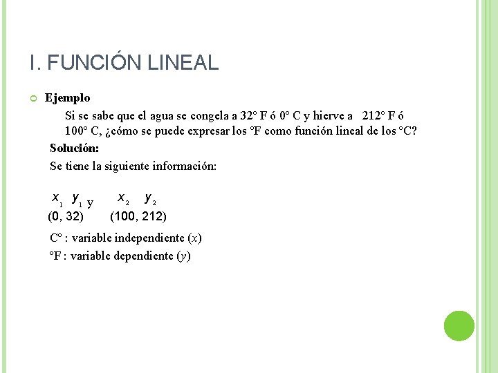 I. FUNCIÓN LINEAL Ejemplo Si se sabe que el agua se congela a 32º