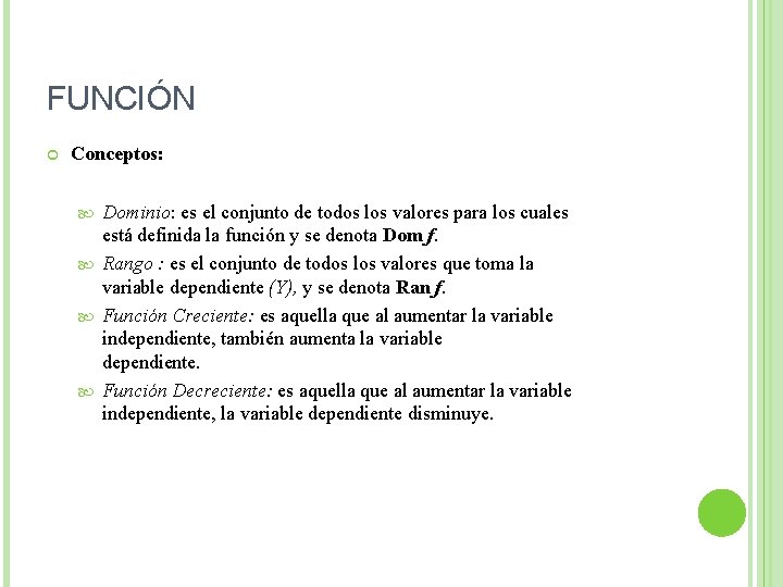 FUNCIÓN Conceptos: Dominio: es el conjunto de todos los valores para los cuales está