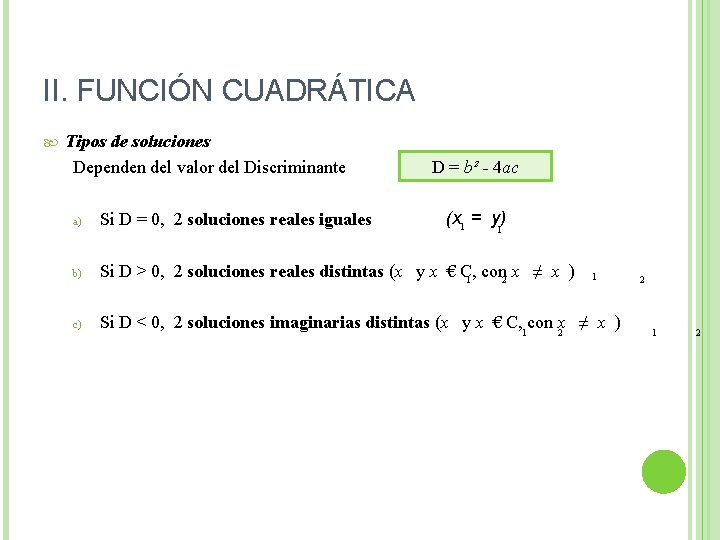 II. FUNCIÓN CUADRÁTICA Tipos de soluciones Dependen del valor del Discriminante D = b²