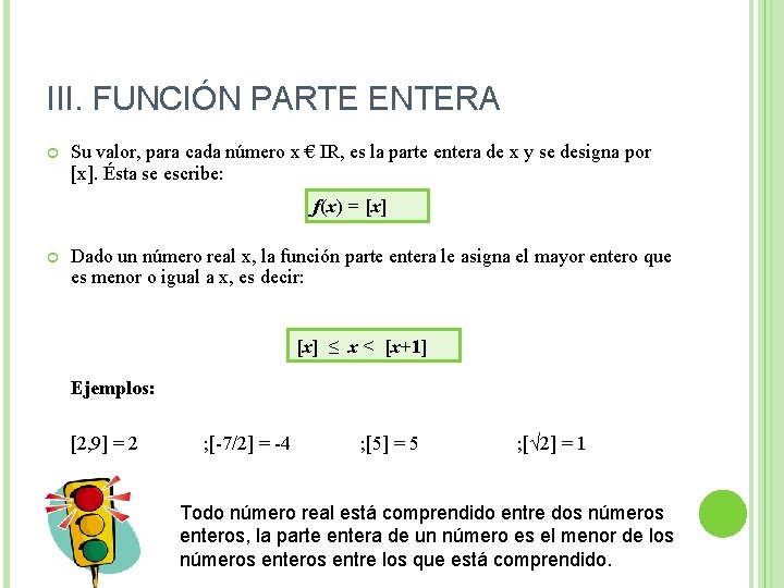 III. FUNCIÓN PARTE ENTERA Su valor, para cada número x € IR, es la