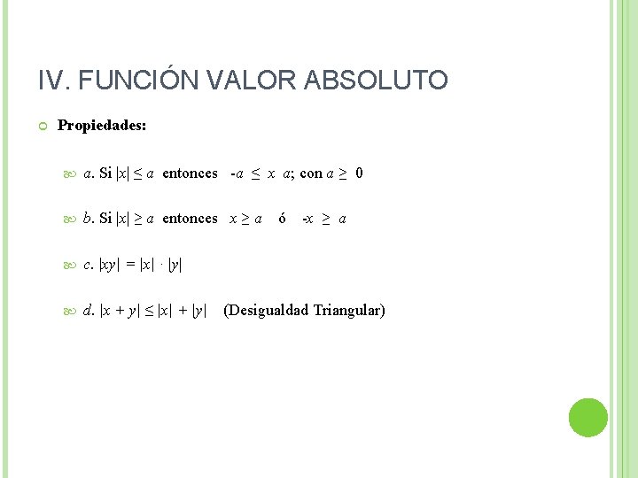 IV. FUNCIÓN VALOR ABSOLUTO Propiedades: a. Si |x| ≤ a entonces -a ≤ x