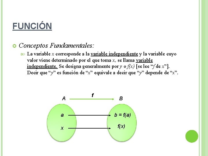 FUNCIÓN Conceptos Fundamentales: La variable x corresponde a la variable independiente y la variable