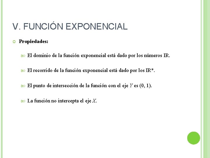 V. FUNCIÓN EXPONENCIAL Propiedades: El dominio de la función exponencial está dado por los