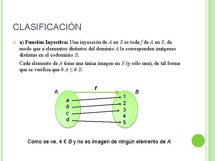 CLASIFICACIÓN a) Función Inyectiva: Una inyección de A en B es toda f de