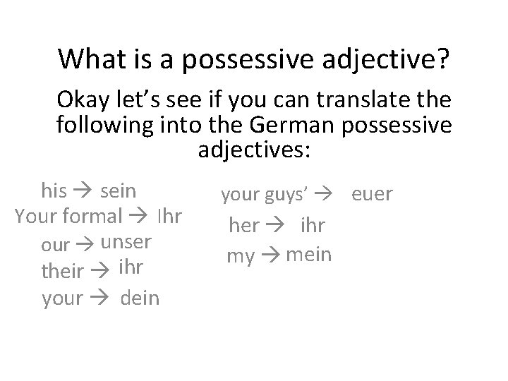 What is a possessive adjective? Okay let’s see if you can translate the following