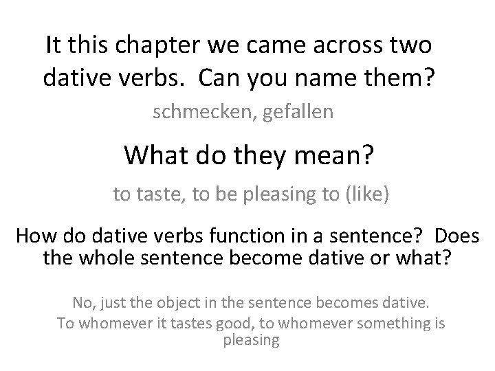 It this chapter we came across two dative verbs. Can you name them? schmecken,