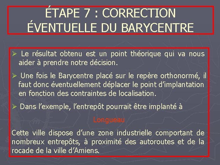 ÉTAPE 7 : CORRECTION ÉVENTUELLE DU BARYCENTRE Ø Le résultat obtenu est un point