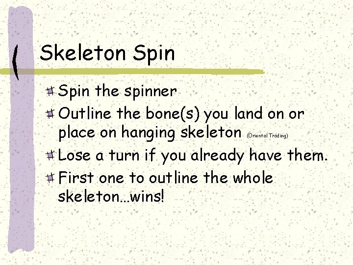 Skeleton Spin the spinner Outline the bone(s) you land on or place on hanging