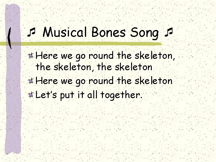  Musical Bones Song Here we go round the skeleton, the skeleton Here we