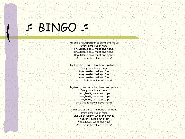  BINGO My arms have parts that bend and move Every time I use